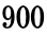 900