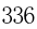336 