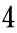 4 